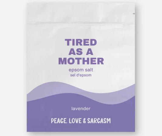 Peace, Love & Sarcasm | Tired As A Mother | Epsom Salt