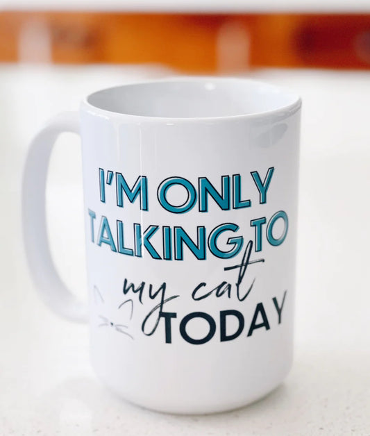 Pier Prints - I’m Only Talking To My Cat Mug